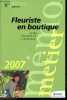 Fleuriste en boutique: Guide pratique de l'entreprise 2007- Collection Memo Metier- le metier, creation ou reprise d'une boutique, choix de la ...