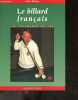 Le billard francais - La technique du jeu - Technique nouvelle - Notions de base, les points directs, le billard a la bande, le 3 bandes. Dupuy Jack