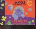 Anatole ou la joie de vivre - Les bulles. Eric Wantiez, Marie Deschamps + Angus (Illustr.)