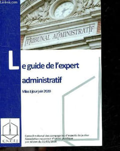 Le guide de l'expert administratif - Mise a jour Juin 2020 - Guide de l'expert 2020 devant les tribunaux administratifs et les cours administratives d'appel - La mission de l'expert, mediation, deroulement de la mission, allocation provisionnelle, ...