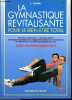 La gymnastique revitalisante, pour le bien-être total - Exercices respiratoires, training autogene, alimentation specifique avec programmes graduels ...