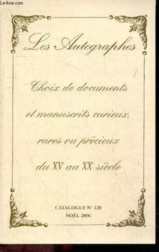 Les autographes - Choix de documents et manuscrits curieux, rares ou precieux du XVe au XXe siecle - Catalogue N°120, Noel 2006 - Autographes, ...