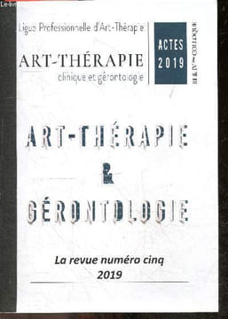 Art therapie & gerontologie - Actes 2019, III & IVe colloque, Art therapie, clinique et gerontologie- La revue N°5, 2019- L'ombilic de l'oubli, ...