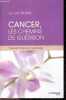 Cancer, les chemins de guérison - Tous les traitements expliqués - comment reagir a la decouverte d'un cancer ? que changer dans sa vie ? quels ...