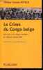 Le Crime du Congo belge - Suivi par Le Congo français, de Félicien Challaye et d'une postface de Collete Braeckman - les massacres et atrocités ...