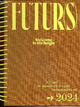 Futur(s) - Welcolme to the jungle - Ce que le monde du travail vous reserve en 2024 - le premier livre des tendances RH de 2024- temps de travail: ...