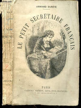 Le petit secretaire francais, contenant des modeles de lettres sur toutes sortes de sujets: lettres de bonne annee, de fete, de condoleance, de ...