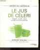 Le jus de céleri - Tonique, curatif, détox, un allié santé extraordinaire - Collection Medical Medium. Anthony William, Véronique Dumont (Traduction)