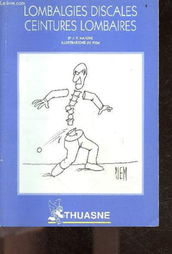 Lombalgies discales? ceintures lombaires - Brochure medicale - l'entorse discale, lumbago aigue, lombalgies par insuffisance du nucleus, lombalgies ...