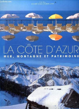 La Côte d'Azur - Mer, Montagne Patrimoine. Jacques Bruyas - Didier Van Cauwelaert (preface)