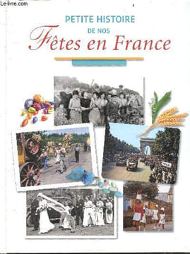 Petite histoire de nos fêtes en France - fetes personnelles et familiales, fetes calendaires, fetes & calendriers. Mergnac Marie-Odile