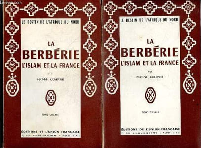 La Berberie, l'Islam et la France - 2 volumes : Tome 1 + Tome 2 - Le destin de l'Afrique du nord - La berberie avant l'islam, grands berberes paiens et chretiens, caractere rationaliste et occidental du temperament berbere, l'islam en berberie, islam a...