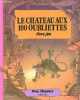 Le château aux 100 oubliettes - Collection Vivez l'aventure, moitié aventure, moitié jeu - chaque page vous place devant un defi et la necessite d'un ...