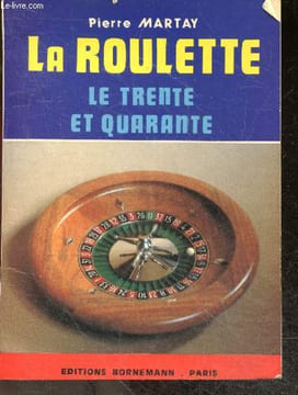 La Roulette - La roulette au casino et le trente-et-quarante - Regles officielles et conseils pratiques. Pierre MARTAY - Jacques RAYEZ (preface)