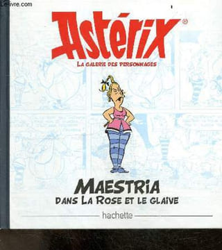 Asterix, La galerie des personnages : Maestria, dans la rose et le glaive. ALBERT RENE - GOSCINNY- UDERZO - COLLECTIF