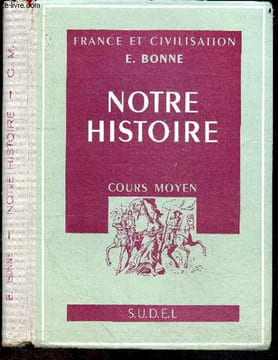 Notre Histoire - France et civilisation - Cours moyen. BONNE E.