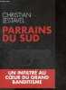 Parrains du Sud - Un infiltré au coeur du grand banditisme. Christian Lestavel, Sébastien Gendron