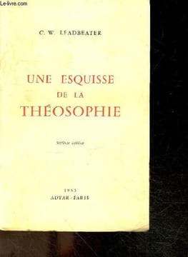 Une esquisse de la theosophie - 6e edition - principes generaux, la divinite, le compose humain, la reincarnation, la mort, le passe / avenir de ...