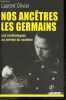Nos ancêtres les germains - Les archéologues français et allemands au service du nazisme - restaurer le passe triomphant d'un reich eternel, ...
