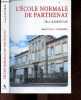 L'Ecole Normale de Parthenay - epopee carolopolitaine, les etudes a l'ecole normale, l'ecole N et la pedagogie, l'enseignement agricole, la vie a ...