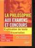 La philosophie aux examens et concours, prépas, licence, Capes / Agreg - Explication de texte et dissertation, + de 100 exercices corriges, sujets de ...