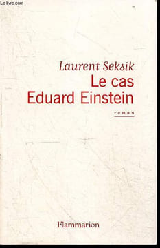 Le Cas Eduard Einstein - roman. Laurent Seksik