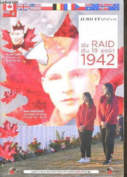 80e anniversaire du RAID du 19 aout 1942 - Jubilee news N°19 - de juno a vimy - visite de la delegation canadienne- dieppe montreal et l'operation ...