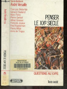 Penser le XXe siècle - Collection Questions au XXe siecle N°16 - penser la 1ere et la 2e guerre mondiale, penser le fascisme, penser l'union europeenne, penser la chine troisieme grand ?, penser l'emergence du tier monde, penser les grandes crises du XX..