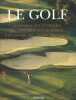 Le golf - La pratique, les techniques, les méthodes, les stratégies, les conseils des grands champions. George Peper, James A. Frank, Lorin Anderson, ...