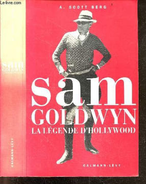 Sam Goldwyn - La Légende d'Hollywood. A. Scott Berg, Georges Goldfayn (Traduction)