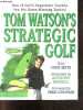 Tom Watson's Strategic Golf - One of golf's superstars teaches you his game wining tactics. Tom Watson, Nick Seitz, Anthony Ravielli, Couples