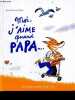 Moi j'aime quand papa ... - A partir de 3 ans. Arnaud Alméras, Robin (Illustrations)