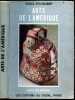 Arts de l'Amerique - Collection Arts du Monde- Eskimos, cote nord ouest, l'aire des plaines, pueblos, mexique, antilles, venezuela, colombie, ...