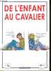De l'enfant au cavalier - l'enfant et le jeu, l'adolescent au poney club, l'equitation avec les handicapés, deux grands types de pedagogie, ...