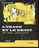 L'image et le droit - Créer, protéger, reproduire, diffuser - creer et proteger des images, qui detient des droits sur les images, reproduire et ...