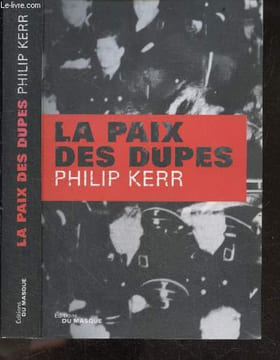 La Paix des dupes - Un roman dans la Deuxieme Guerre Mondiale. Philip Kerr - Johan-Frederik Hel Guedj (traduct.)