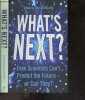 What's next ? Even scientists can't predict the future, or can they? demographic conservation & climate change- medicine, genetics & transhumanism- AI ...