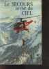 Le secours arrive du ciel - Technique du vol en montagne, le sauvetage, aerologie meteorologie, helicoptere et alpinisme, l'alerte, ... Ouvrage ...