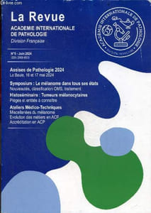 La revue de l' Academie Internationale de Pathologie N°5 Juin 2024- Assises de pathologie 2024: La Baule 16 & 17 mai 2024- Symposium: Le melanome dans tous ses etats - Histoseminaire: tumeurs melanocytaires: Pieges & entites- Ateliers medico-techniques..