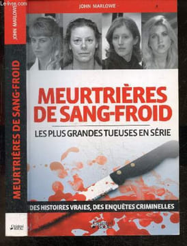 Meurtrières de sang-froid - Les plus grandes tueuses en série - Des histoires vraies, des enquetes criminelles : Jane andrews, tracie andrews, cleste ...