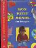 Mon Petit Monde en Images. Marie Tenaille - Daniele Schulthess- Gilbert Felix