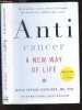 Anticancer - A new way of life - New Edition updated with the latest research - All of us have cancer cells in our bodies, but not all of us will ...
