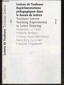 Lettres de Toulouse, experimentations pedagogiques dans le dessin de lettres / Toulouse Letters, Teaching Experiments in Letter Drawing - Garonne une famille typographique pour Toulouse, entretien avec frederik berlaen, minuscules americaines, pour un ...