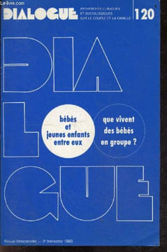 Dialogue N°120, 2e trimestre 1993 - Bebes et jeunes enfants entre eux, que vivent des bebe en groupe? A chaque bebe son style de socialisation, ou le ...