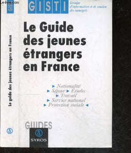 Le guide des jeunes étrangers en France - Nationalite, sejour, etudes, travail, service national, protection sociale
