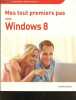 Mes tout premiers pas avec Windows 8 - Livre concu pour PC traditionnels et PC tactiles avec windows 8. SERVANNE HEUDIARD