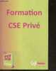 Formation CSE prive - La formation un veritable defi- Code du travail/ autres textes & outils, changements induits par les ordonnances, composition du ...