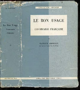 Le bon usage : Grammaire francaise avec des remarques sur la langue francaise d'aujourd'hui - Collection Grevisse - 7e edition revue