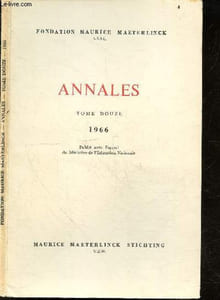 Annales - Tome douze, 1966 - Fondation Maurice Maeterlinck- George Minne, maeterlinck's fin de siecle illustrator- Andre gide and maurice maeterlinck- Il y a B. et B.- Les premieres armes de maeterlinck- maeterlinck et le theatre statique ...