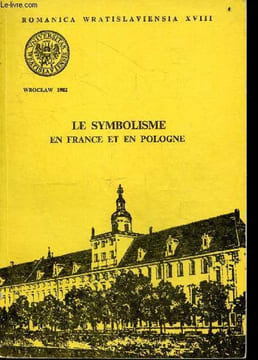 Le symbolisme en France & en Pologne - Romanica Wratislaviensia XVIII, Acta universitatis wratislaviensis n°614- La retrempe ou le vers libre- La ...